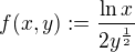 $f(x,y) := \frac {\ln x}{2 y^{\frac{1}{2}}}$