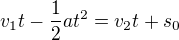 $v_{1}t-\frac{1}{2}at^{2}=v_{2}t+s_{0}$