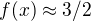 $f(x)\approx 3/2$