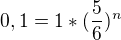 $0,1=1*(\frac{5}{6})^{n}$