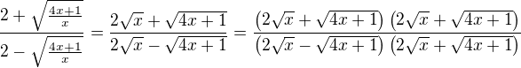 $\frac{2+\sqrt{\frac{4x+1}{x}}}{2-\sqrt{\frac{4x+1}{x}}}=\frac{2\sqrt{x}+\sqrt{4x+1}}{2\sqrt{x}-\sqrt{4x+1}}=\frac{\(2\sqrt{x}+\sqrt{4x+1}\)\(2\sqrt{x}+\sqrt{4x+1}\)}{\(2\sqrt{x}-\sqrt{4x+1}\)\(2\sqrt{x}+\sqrt{4x+1}\)}$