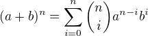 $(a + b)^n = \sum_{i=0}^n \binom{n}{i} a^{n-i} b^i$