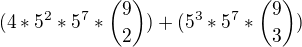 $(4 * 5^2 * 5^7 * {9 \choose 2}) + (5^3 * 5^7 * {9 \choose 3})$