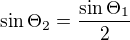 $\sin{\Theta_2}=\frac{\sin{\Theta_1}}{2}$