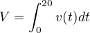 $V=\int_0^{20} v(t)dt$