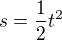 $s=\frac{1}{2}t^{2}$