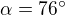 $\alpha=76^{\circ}$