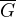 $\overline G$