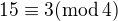 $15\equiv 3 (\mathrm{mod}\, 4)$