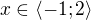 $x\in\langle-1;2\rangle$