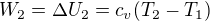 $W_{2}=\Delta U_{2}=c_{v}(T_{2}-T_{1})$