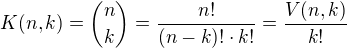 $K(n,k)={n \choose k}=\frac{n!}{(n-k)!\cdot k!}=\frac{V(n,k)}{k!}$