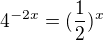 $4^{-2x}=(\frac{1}{2})^x$