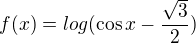 $f(x) = log(\cos x - \frac{\sqrt3}{2})$