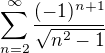 $\sum_{n=2}^{\infty } \frac{(-1)^{n+1}}{\sqrt{n^2-1}}$