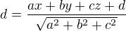 $d=\frac{ax+by+cz+d}{\sqrt{a^2+b^2+c^2}}$