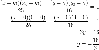 $\frac{(x-m)(x_0-m)}{25}-\frac{(y-n)(y_0-n)}{16}=1\\\frac{(x-0)(0-0)}{25}-\frac{(y-0)(3-0)}{16}=1\\-3y=16\\y=-\frac{16}{3}$