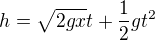 $h=\sqrt{2gx}t+\frac12gt^2$
