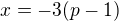 $x=-3(p-1)$