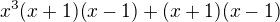 $x^{3}(x+1)(x-1)+(x+1)(x-1)$