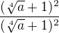 $\frac{(\sqrt[4]{a}+1)^2}{(\sqrt[4]{a}+1)^2}$