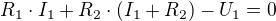 $R_{1}\cdot I_{1}+R_{2}\cdot (I_{1}+R_{2})-U_{1}=0$