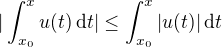 $|\int_{x_0}^x u(t)\,\d t | \le \int_{x_0}^x |u(t)|\,\d t $
