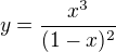 $y = \frac{x^3}{(1-x)^2}$