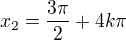 $x_2=\frac{3\pi}{2}+4k\pi$