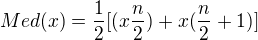 $Med(x)=\frac12[(x\frac{n}{2})+x(\frac{n}{2}+1)]$