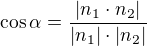 $\cos \alpha =\frac{|n_{1}\cdot n_{2}|}{|n_{1}|\cdot |n_{2}|}$