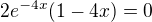 $2e^{-4x}(1-4x)=0$