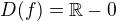 $D(f)=\mathbb{R}-{0}$
