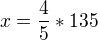 $x=\frac{4}{5}*135$