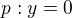 $p:y=0$