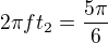 $2\pi ft_2=\frac{5\pi}6$