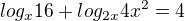 $log_x 16+log_{2x} 4x^2 =4$