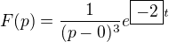 $F(p)=\frac{1}{(p-0)^3}e^{\boxed{-2}t}$