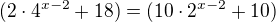 ${}(2\cdot 4^{x-2}+18)={}(10\cdot 2^{x-2}+10)$
