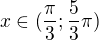 $x \in (\frac{\pi}{3}; \frac{5}{3}\pi)$