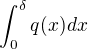$\int_{0}^{\delta}q(x)dx$