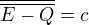 $\overline{\overline{E - Q}} = c$