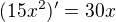 $(15x^2)'=30x$