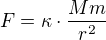 $F =\kappa \cdot \frac{Mm}{r^2}$