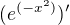 $(e^{(-x^2)})'$