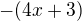 $-(4x+3)$