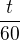 $\frac{t}{60}$