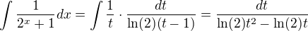 $\int \frac{1}{2^x+1}dx=\int \frac{1}{t}\cdot\frac{dt}{\ln(2)(t-1)}=\frac{dt}{\ln(2)t^2-\ln(2)t}$
