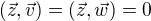 $(\vec{z}, \vec{v}) = (\vec{z}, \vec{w}) = 0$