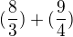 $(\frac{8}{3})+(\frac{9}{4})$